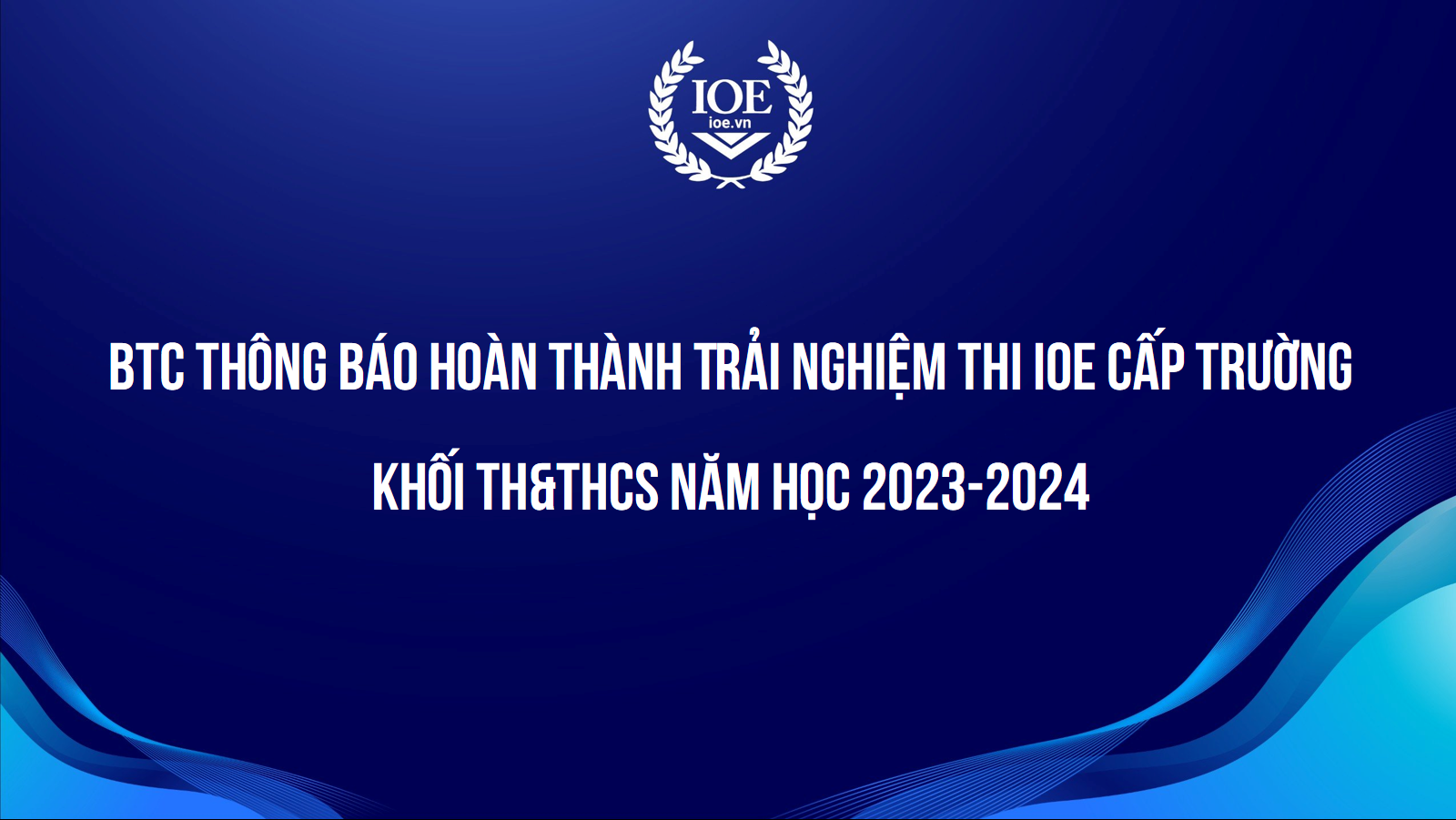 BTC Thông báo hoàn thành Trải nghiệm thi IOE cấp trường khối TH&THCS năm học 2023-2024