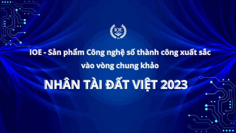 IOE - Sản phẩm Công nghệ số thành công xuất sắc vào vòng chung khảo Nhân tài Đất Việt 2023