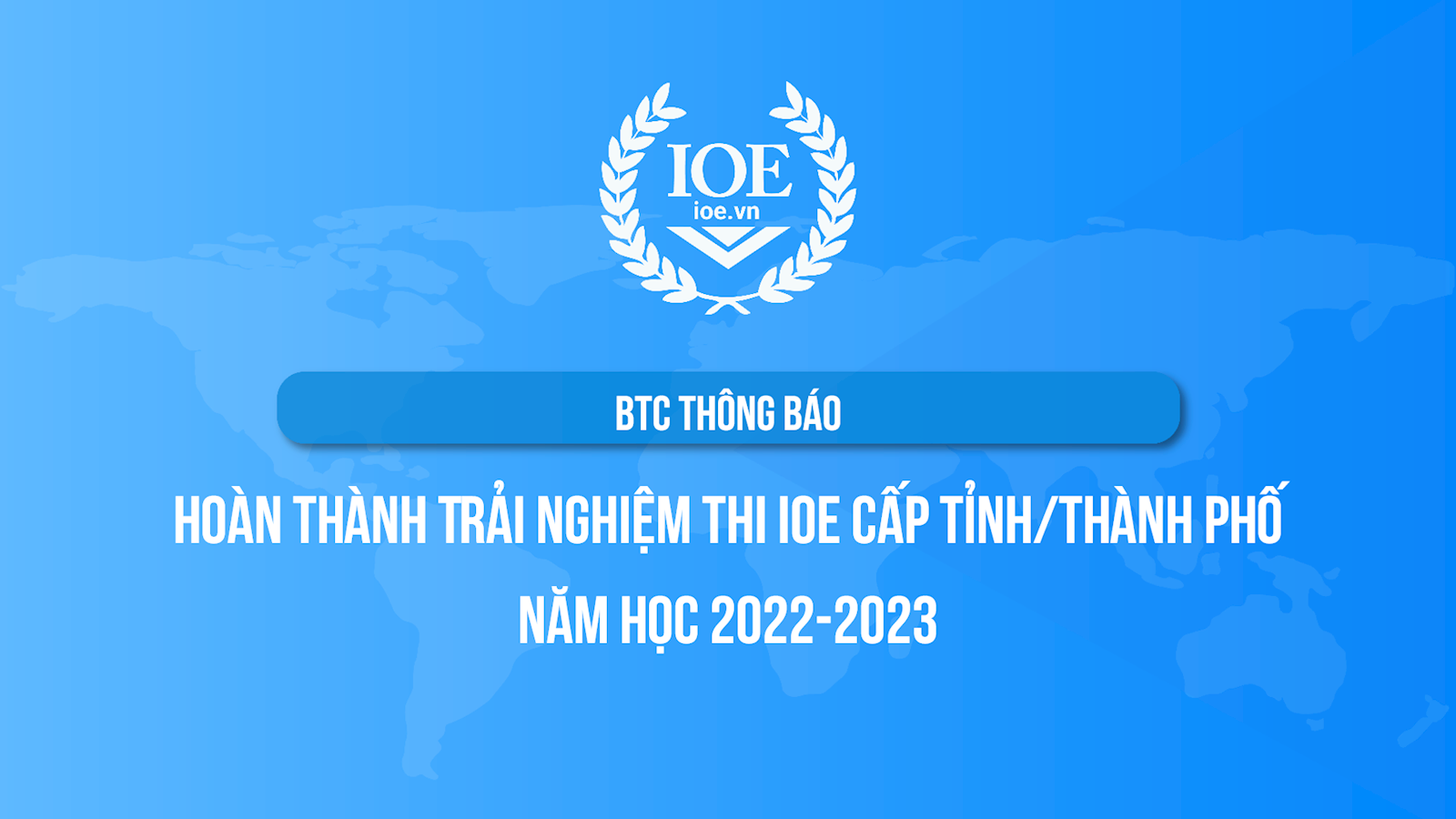 BTC Thông báo hoàn thành Trải nghiệm thi IOE cấp Tỉnh/Thành phố năm học 2022-2023
