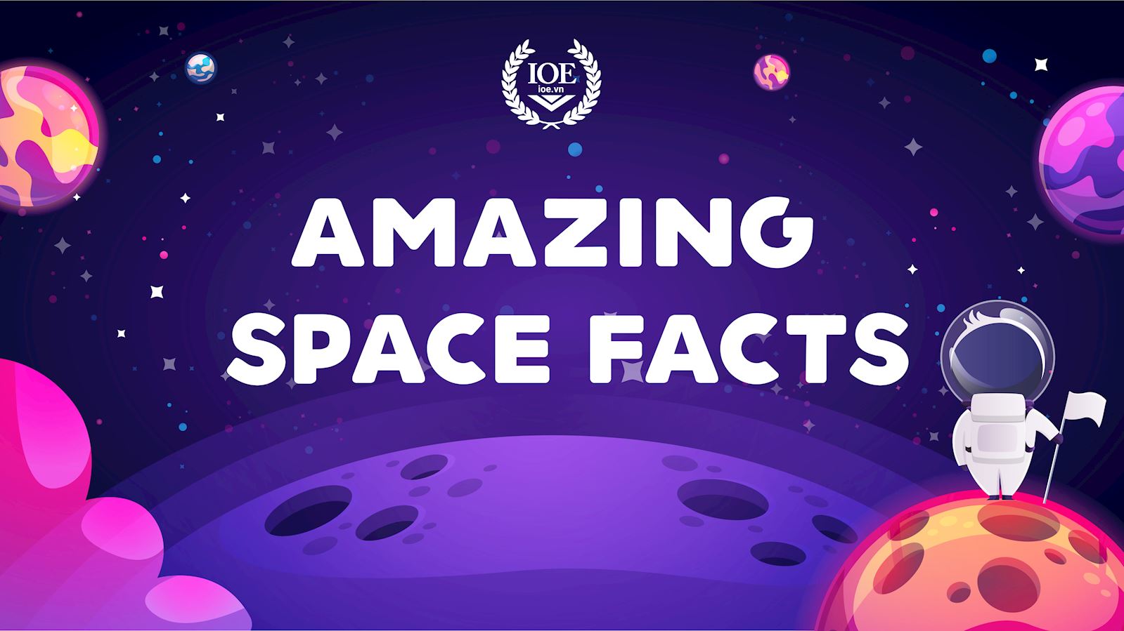 Amazing space facts - Những sự thật thú vị về vũ trụ