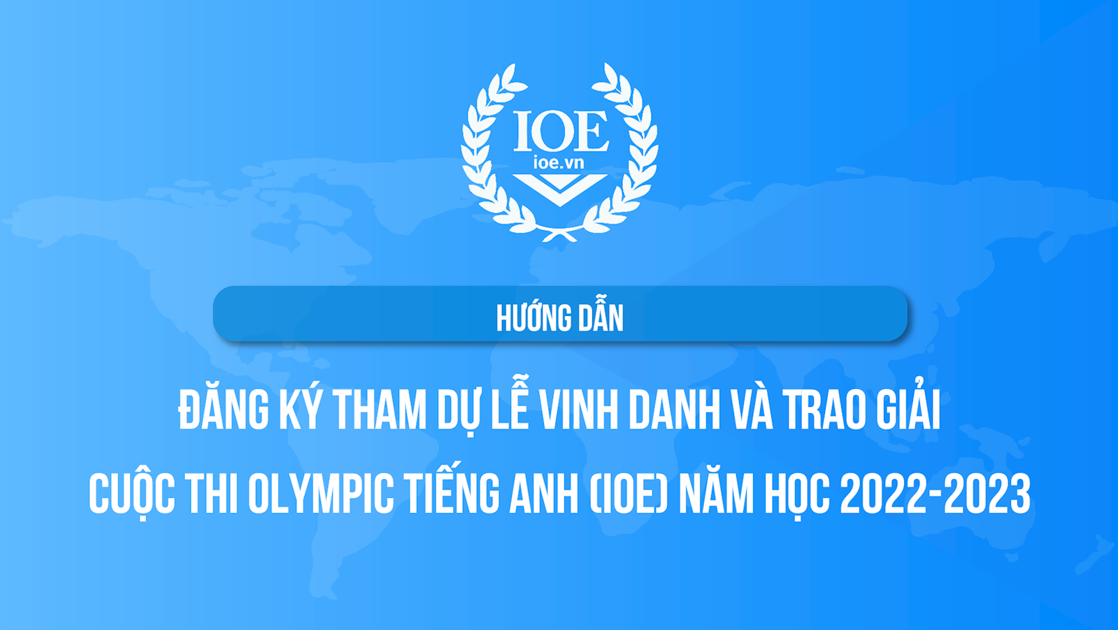 Hướng dẫn Đăng ký tham dự Lễ Vinh danh và Trao giải cuộc thi Olympic Tiếng Anh (IOE) năm học 2022-2023