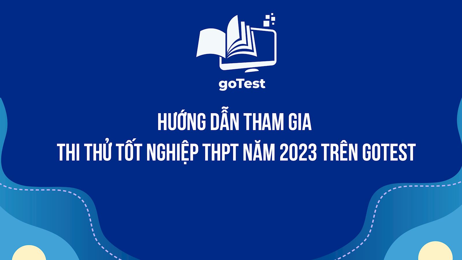 Hướng dẫn tham gia thi thử tốt nghiệp THPT năm 2023 trên goTest