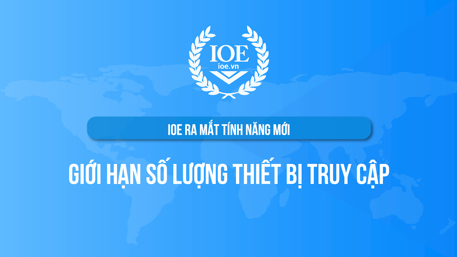 IOE ra mắt tính năng mới: Giới hạn số lượng thiết bị truy cập