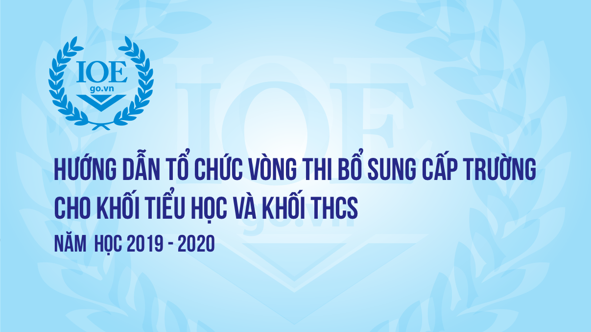 Hướng dẫn tổ chức kỳ thi cấp Trường bổ sung (đối với khối Tiểu học và THCS) năm học 2019-2020